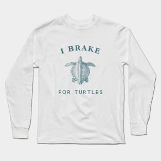 I brake for turtles Long Sleeve T-Shirt